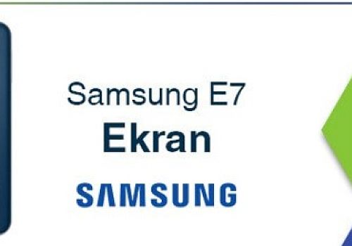 Samsung E7 Ekran Fiyatı En Ucuz 