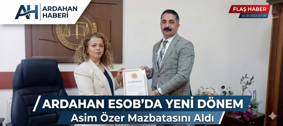 Ardahan ESOB’da Yeni Dönem: Asim Özer Mazbatasını Aldı