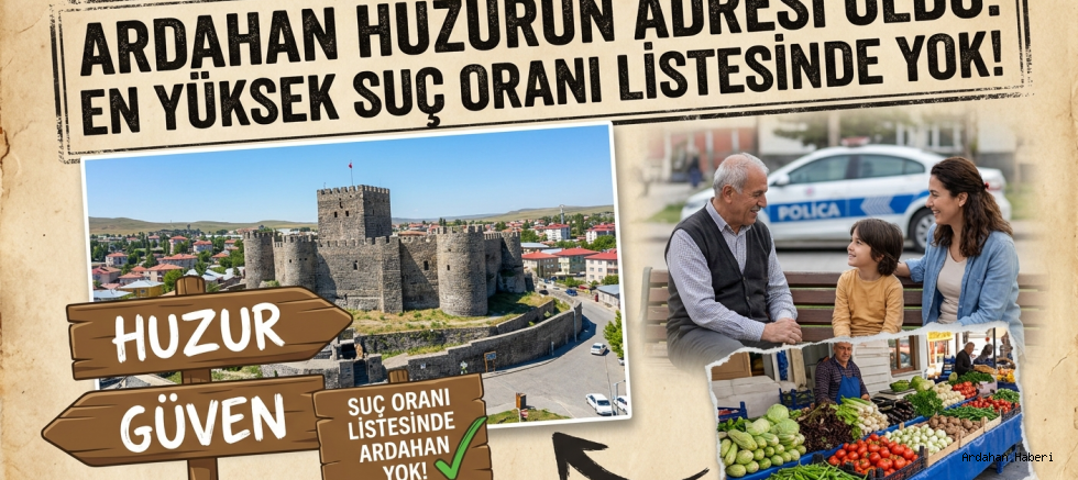 Ardahan huzurun adresi oldu: en yüksek suç oranı listesinde yok!
