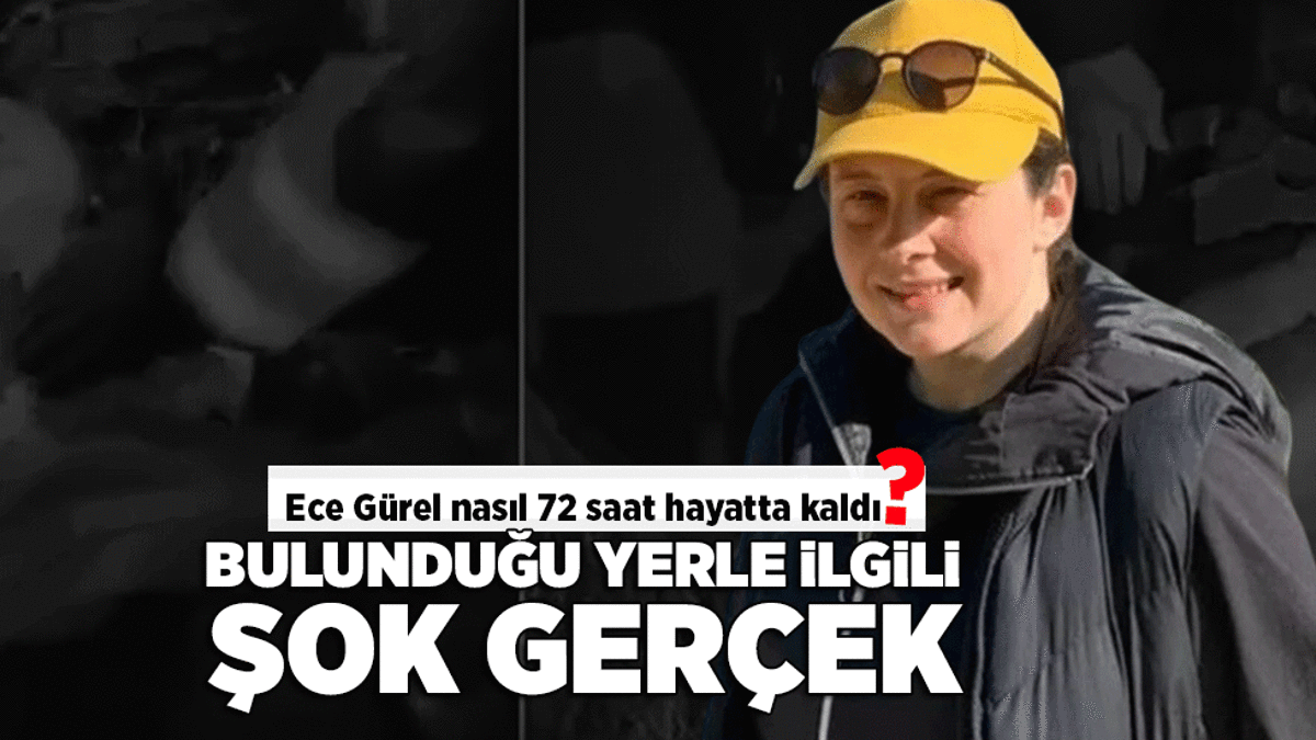 Ece Gürel'in bulunduğu yerle ilgili şok gerçek!