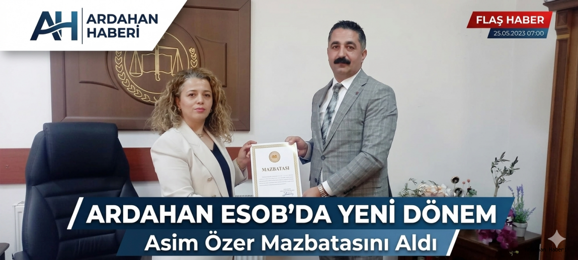 Ardahan ESOB’da Yeni Dönem: Asim Özer Mazbatasını Aldı