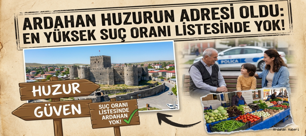 Ardahan huzurun adresi oldu: en yüksek suç oranı listesinde yok!