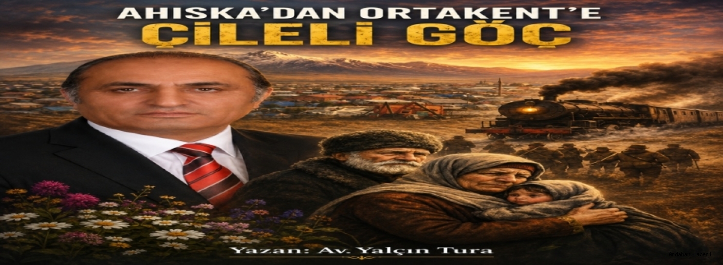 Ardahanlı Hukukçudan Tarihe Işık Tutacak Eser: Ahıska’dan Ortakent’e Çileli Göç
