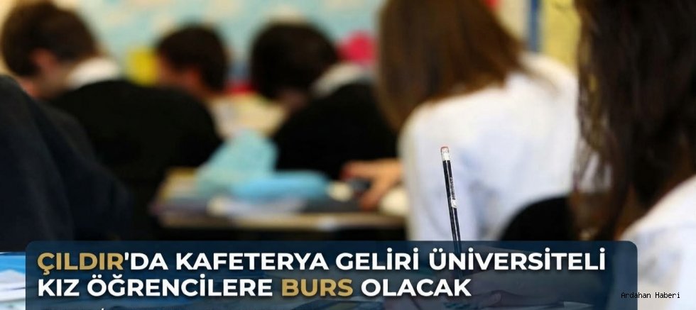 Çıldır’da Kafeterya Geliri Üniversiteli Kız Öğrencilere Burs Olacak