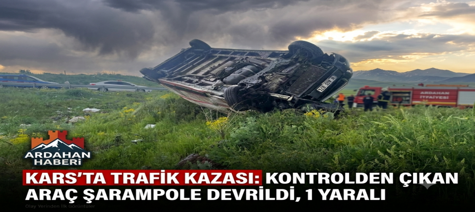 Kars’ta trafik kazası: Kontrolden çıkan araç şarampole devrildi, 1 yaralı
