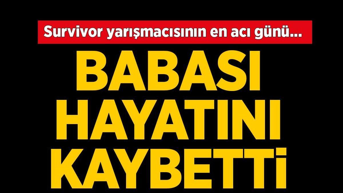 Survivor Osman Can Ural'ı yıkan haber! Babası hayatını kaybetti