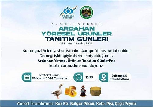 5.Geleneksel Ardahan Yöresel ürünleri tanıtım günleri 27 Kasım 1 Aralık 2024 tarihleri arasında Sultangazi de yapılacak 