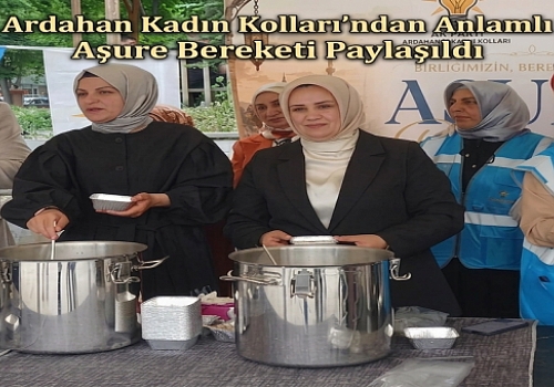 AK Parti Ardahan Kadın Kolları’ndan Anlamlı Etkinlik: Aşure Bereketi Paylaşıldı