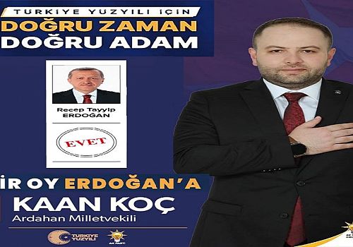 AK Parti Ardahan Milletvekili Kaan Koç Cumhurbaşkanımızı Yeniden Seçeceğiz 