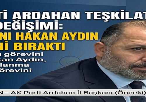 AK Parti Ardahan Teşkilatında Görev Değişimi: İl Başkanı Hakan Aydın Görevini Bıraktı