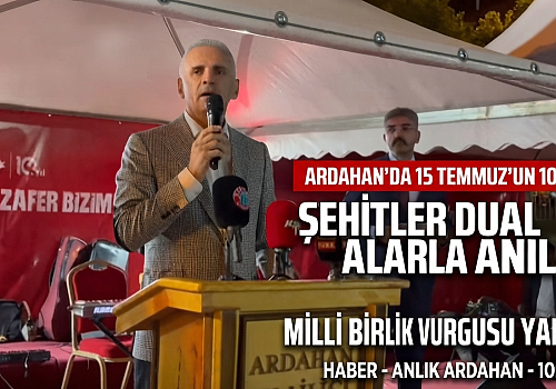 Ardahan'da 15 Temmuz'un 10. Yılı: Şehitler Dualarla Anıldı, Milli Birlik Vurgusu Yapıldı
