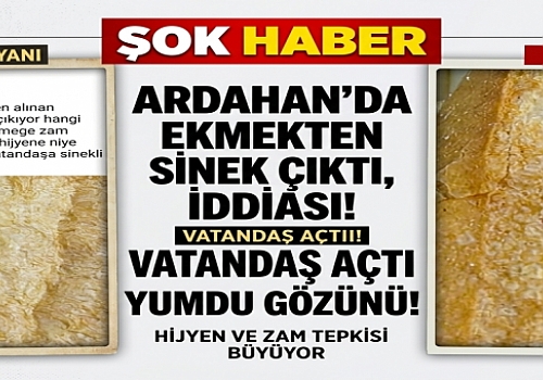 Ardahan’da ekmekten sinek çıktı, iddiası vatandaş açtı ağzını yumdu gözünü!