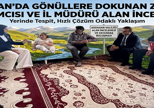 Ardahan'da Gönüllere Dokunan Ziyaret: Vali Yardımcısı ve İl Müdürü Alan İncelemesinde!