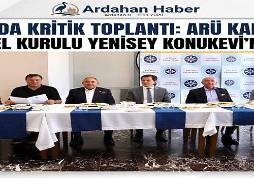 Ardahan'da Kritik Toplantı: ARÜ Kalkındırma Vakfı Genel Kurulu Yenisey Konukevi'nde Yapıldı