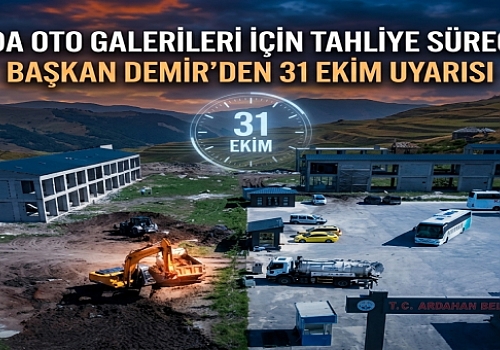 Ardahan’da oto galerileri için tahliye süreci başladı: Başkan Demir’den 31 Ekim uyarısı