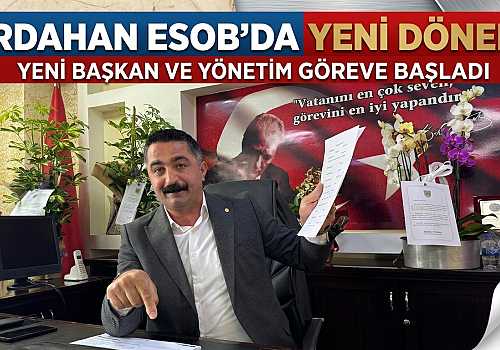 Ardahan ESOB’da Yeni Dönem: Başkan Asım Özer’den 