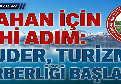Ardahan İçin Tarihi Adım: ARTUDER, Turizm Seferberliği Başlatıyor!