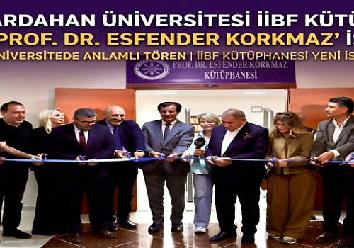 Ardahan Üniversitesi İİBF Kütüphanesine Prof. Dr. Esfender Korkmaz İsmi Verildi