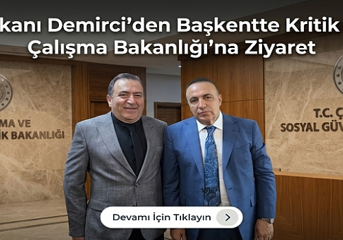 ATSO Başkanı Demirci’den Başkentte Kritik Temaslar: Çalışma Bakanlığı'na Ziyaret
