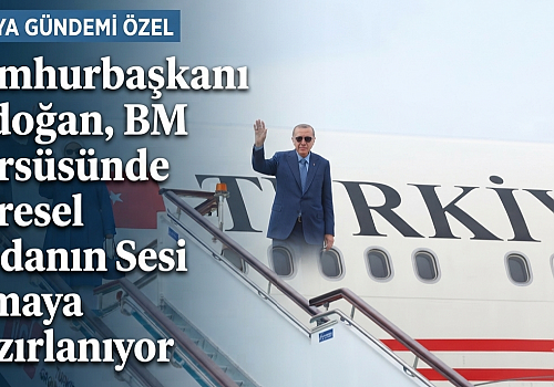 Cumhurbaşkanı Erdoğan, BM Kürsüsünde Küresel Vicdanın Sesi Olmaya Hazırlanıyor