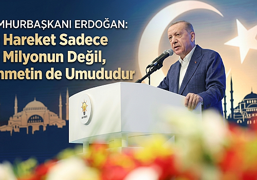 Cumhurbaşkanı Erdoğan: Bu Hareket Sadece 86 Milyonun Değil, Ümmetin de Umududur