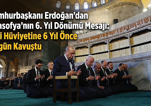 Cumhurbaşkanı Erdoğan'dan Ayasofya'nın 6. Yıl Dönümü Mesajı: Asli Hüviyetine 6 Yıl Önce Bugün Kavuştu