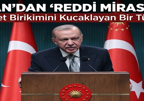 Cumhurbaşkanı Erdoğan'dan Reddi Miras Tepkisi: Medeniyet Birikimini Kucaklayan Bir Türkiye Var