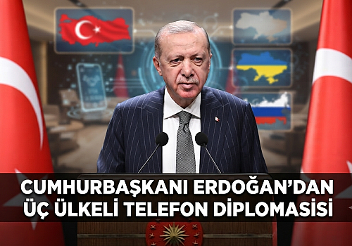 Cumhurbaşkanı Erdoğan'dan Üç Ülkeli Telefon Diplomasisi