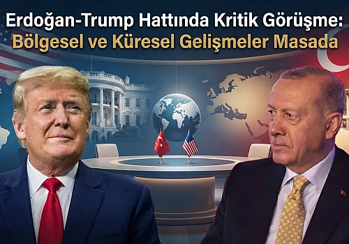 Cumhurbaşkanı Erdoğan-Trump Hattında Kritik Görüşme: Bölgesel ve Küresel Gelişmeler Masada