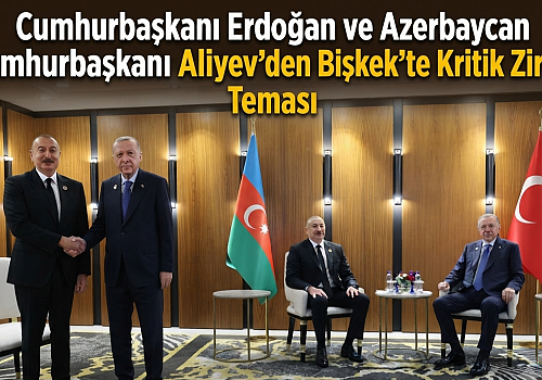 Cumhurbaşkanı Erdoğan ve Azerbaycan Cumhurbaşkanı Aliyev'den Bişkek'te Kritik Zirve Teması