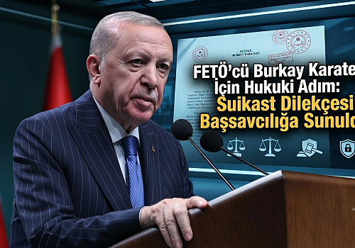 FETÖ'cü Burkay Karatepe İçin Hukuki Adım: Suikast Dilekçesi Başsavcılığa Sunuldu