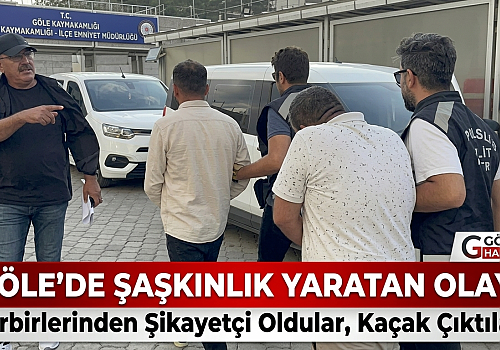 Göle'de Şaşkınlık Yaratan Olay: Birbirlerinden Şikayetçi Oldular, Kaçak Çıktılar