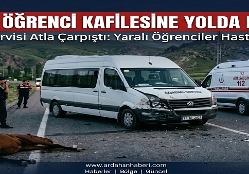 Göle Öğrenci Kafilesine Yolda Büyük Şok: Ata Çarpan Minibüsteki Öğrenciler Kazayı Yara Almadan Atlattı