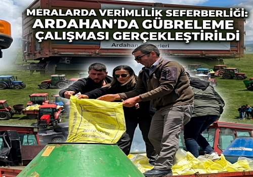 Meralarda Verimlilik Seferberliği: Ardahan da  Gübreleme Çalışması Gerçekleştirildi