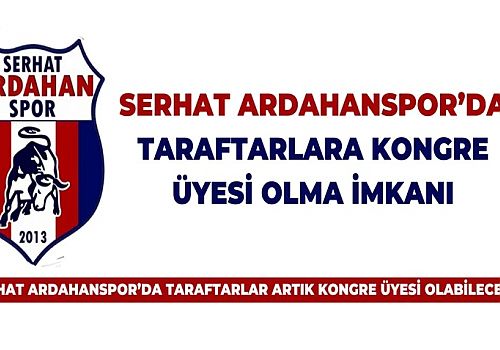 Serhat Ardahanspor Kulübünde Kongre Üyesi olmak isteyen taraftarlara imkan tanındı
