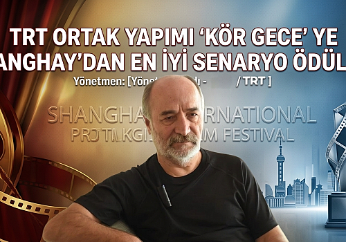 TRT Ortak Yapımı Kör Gece ye Şanghay’dan En İyi Senaryo Ödülü!