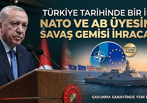 Türkiye Tarihinde Bir İlk: NATO ve AB Üyesine Savaş Gemisi İhracatı