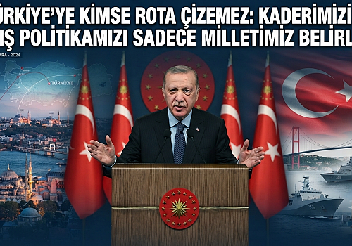 Türkiye'ye Kimse Rota Çizemez: Kaderimizi ve Dış Politikamızı Sadece Milletimiz Belirler