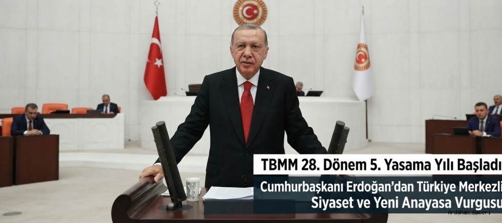 TBMM 28. Dönem 5. Yasama Yılı Başladı: Cumhurbaşkanı Erdoğan'dan Türkiye Merkezli Siyaset ve Yeni Anayasa  Vurgusu