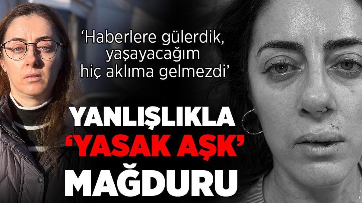 Yanlışlıkla 'yasak aşk' mağduru: Haberlere gülerdik, yaşayacağım hiç aklıma gelmezdi